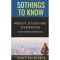 thumbnail image 1 of 50 Things to Know Travel 50 Things to Know About Studying Overseas: Study Abroad Essentials, Book 1, (Paperback), 1 of 1