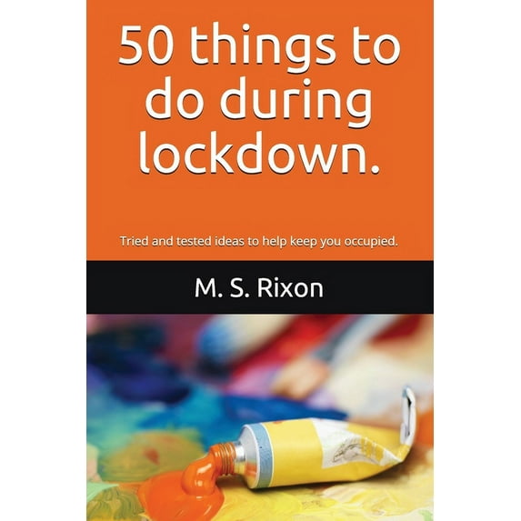 50 Things to do During Lockdown. : Tried and tested ideas to help keep you occupied. (Paperback)