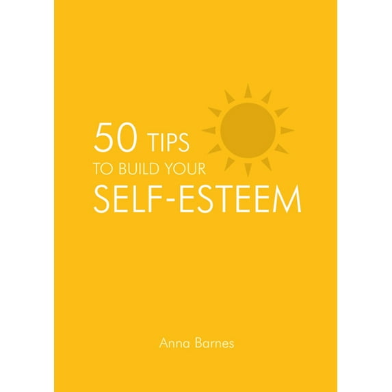 50 Tips: 50 Tips To Build Your Self-Esteem (Hardcover)