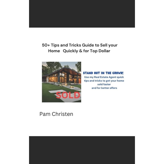 50 Tips & Tricks, A Guide to Help You Sell Your Home Quickly & For Top Dollar: STAND OUT IN THE CROWD, Use these, (Paperback)