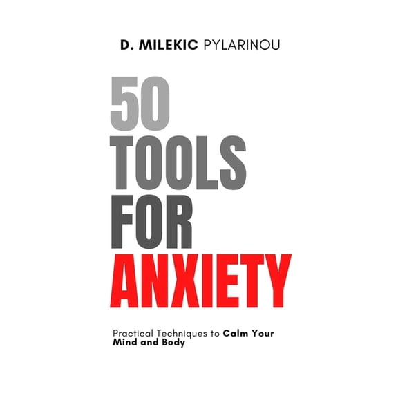 50 Tools for Anxiety: Practical Techniques to Calm Your Mind and Body, (Paperback)