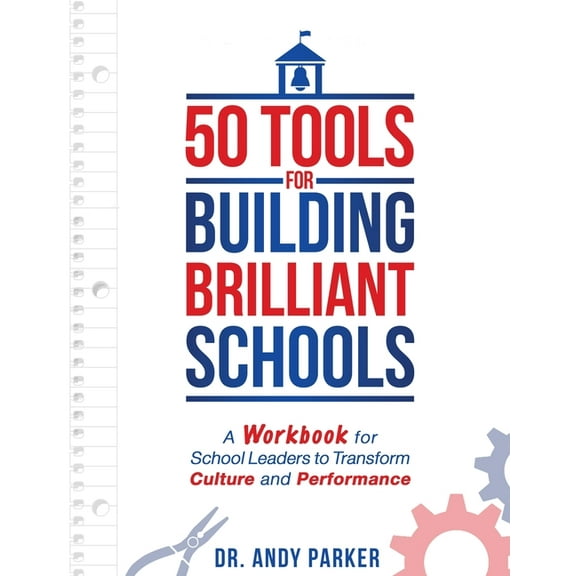 50 Tools for Building Brilliant Schools: A Workbook for School Leaders to Transform Culture and Performance, (Paperback)