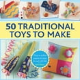 thumbnail image 1 of 50 Traditional Toys to Make : Easy-To-Follow Projects To Create For And With Kids (Hardcover), 1 of 1