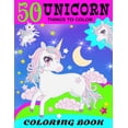 thumbnail image 1 of 50 Unicorn Things To Color Coloring Book: 50 Cute Unicorn Things to Color In For Unicorn Fans And Kids 4-8 That Love Eve, (Paperback), 1 of 1