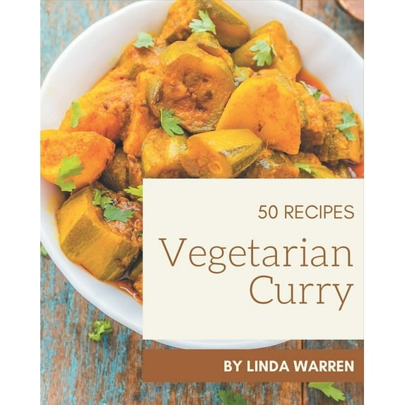 50 Vegetarian Curry Recipes: Happiness is When You Have a Vegetarian Curry Cookbook!