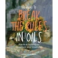 thumbnail image 1 of 50 Ways to Break the Rules in Oils: Practical Techniques to Unlock Your Creativity, (Paperback), 1 of 1