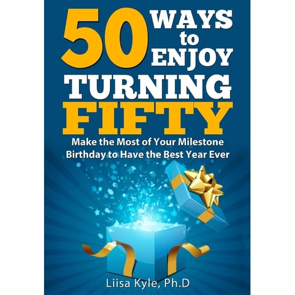 50 Ways to Enjoy Turning Fifty: Make the Most of Your Milestone Birthday to Have the Best Year Ever, (Paperback)