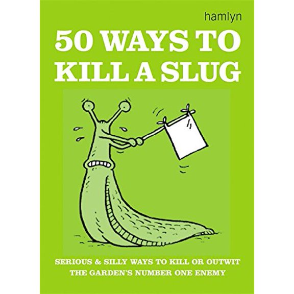 Pre-Owned 50 Ways to Kill a Slug: Serious and Silly Ways to Kill or Outwit the Garden's Number One Enemy (Paperback) 0600608581 9780600608585