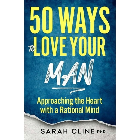50 Ways to Love Your Man: Approaching the Heart With a Rational Mind, (Paperback)