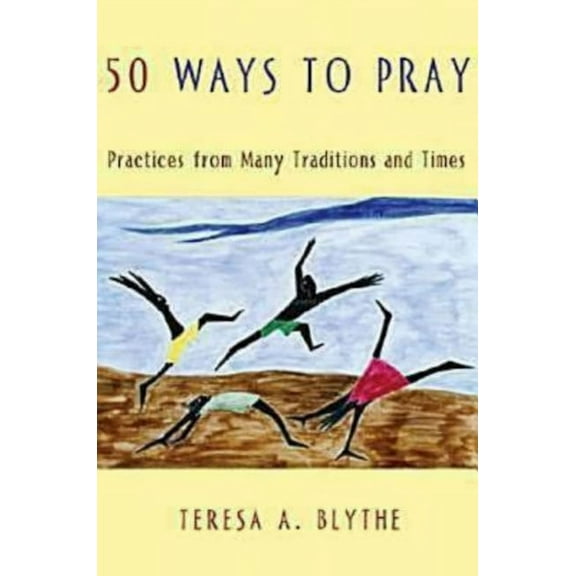 50 Ways to Pray: Practices from Many Traditions and Times, (Paperback)