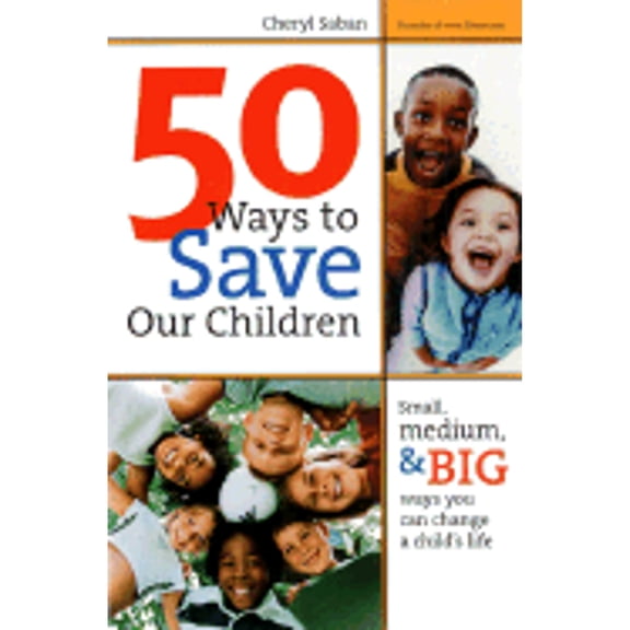 Pre-Owned 50 Ways to Save Our Children: Small, Medium, & Big Ways You Can Change a Child's Life (Paperback 9780064490382) by Cheryl Saban