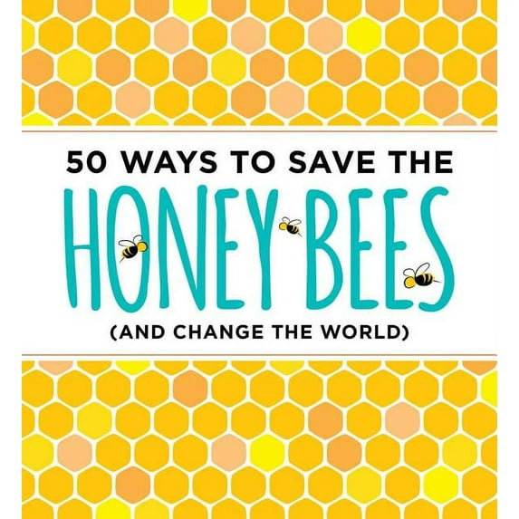 50 Ways to Save the Honey Bees : (and Change the World) (Paperback)
