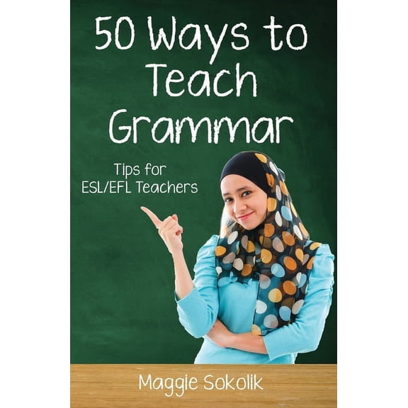 50 Ways to Teach English: Fifty Ways to Teach Grammar: Tips for ESL/EFL Teachers (Paperback)