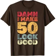 50 Year Old I Make 50 Look Good I 50Th Birthday T-Shirt DARK CHOCOLATE Unisex S-5XL Hot Trending Shirt, Vintage Birthday Gift