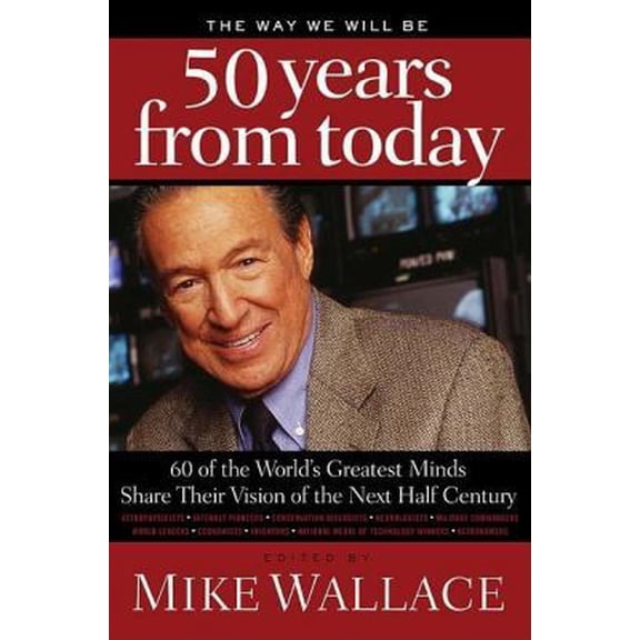 Pre-Owned The Way We Will Be 50 Years from Today: 60 of the World's Greatest Minds Share Their Visions of the Next Half Century (Hardcover) 084990370X 9780849903700