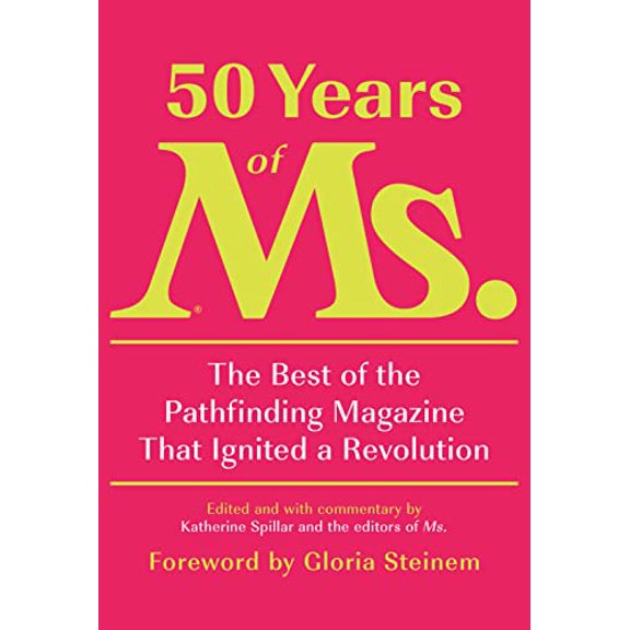 Pre-Owned 50 Years of Ms.: The Best of the Pathfinding Magazine That Ignited a Revolution Hardcover