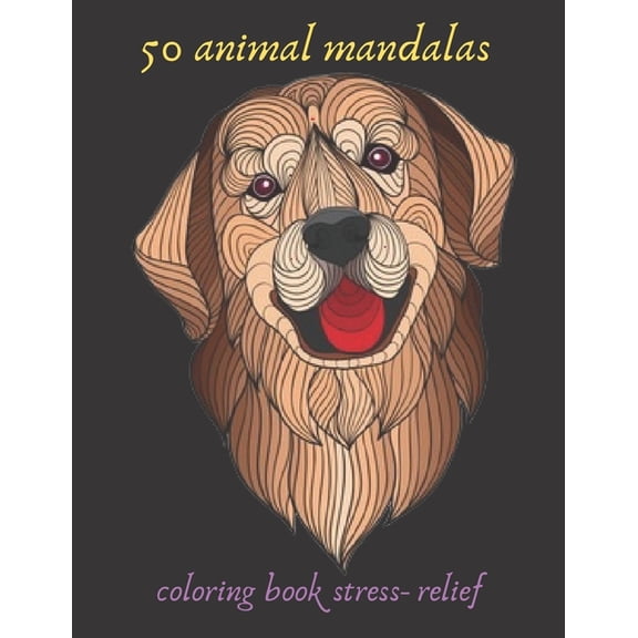 50 animal mandalas coloring book stress- relief: Coloring Book For Adults Stress Relieving Designs, mandala coloring book with Lions, Elephants, Owls, Horses, Dogs, Cats, gift, Meditation, Relaxation,