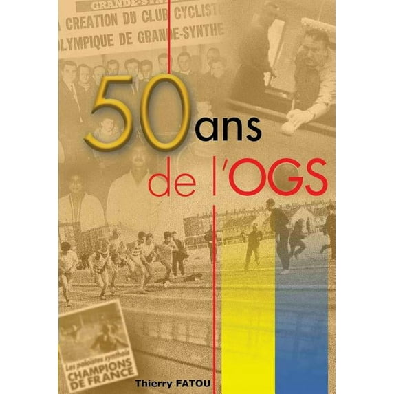 50 ans de l'OGS: l'histoire du sport à grande-synthe, (Paperback)