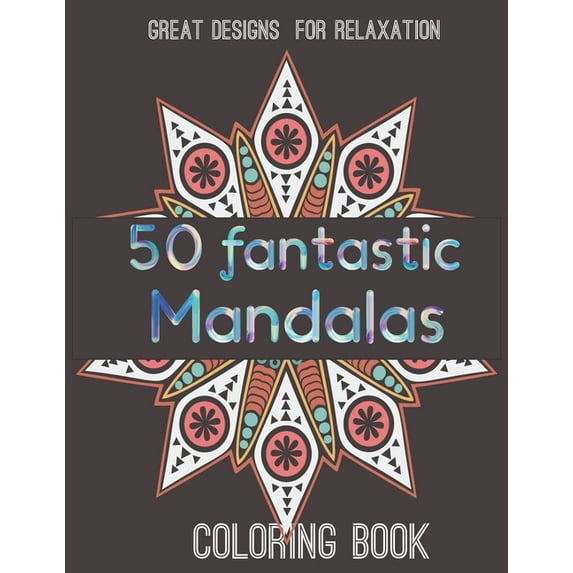 50 fantastic Mandalas: Great Designs for Relaxation Coloring book: mandala coloring book for adult relaxation (Paperback)