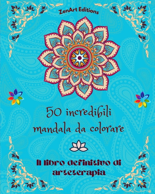 50 incredibili mandala da colorare: Il libro definitivo di arteterapia ...