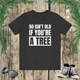 thumbnail image 1 of 50 isn't old if you're a tree funny 50th birthday party bday Unisex T-shirt, 1 of 7