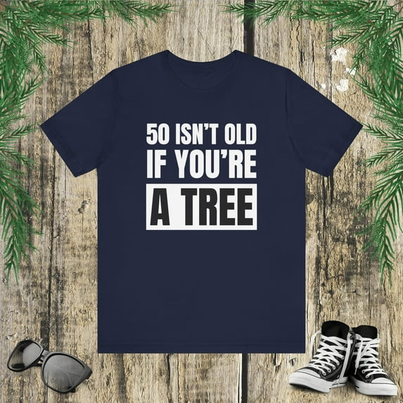 50 isn't old if you're a tree funny 50th birthday party bday Unisex T-shirt