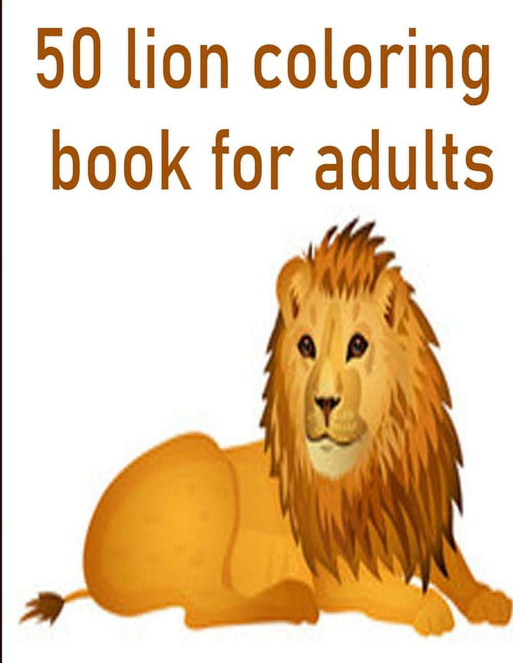 50 lion coloring book for adults: 50 amazing lions illustrations for  adults, kids and teens: Perfect for Stress Manageme, (Paperback) - Walmart  Business Supplies, image size:1002x1296