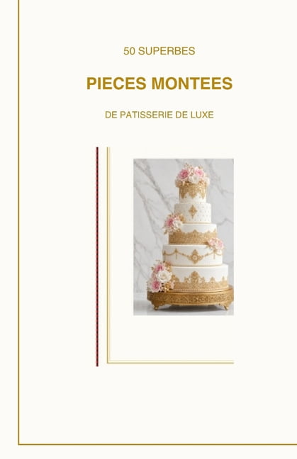 50 superbe piÃ¨ces montÃ©es de pÃ¢tisserie de luxe, (Paperback)
