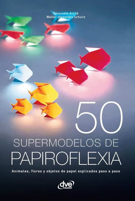 50 supermodelos de papiroflexia: Animales, flores y objetos de papel explicados paso a paso, (Hardcover)