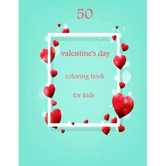 50 valentine's day coloring book for kids: Coloring Book Featuring Romantic, Beautiful and Fun Valentine's Day Designs f, (Paperback)