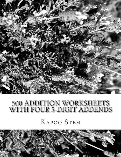 Addends Math Practice 500 Addition Worksheets with Four 5-Digit Addends : Math Practice ...