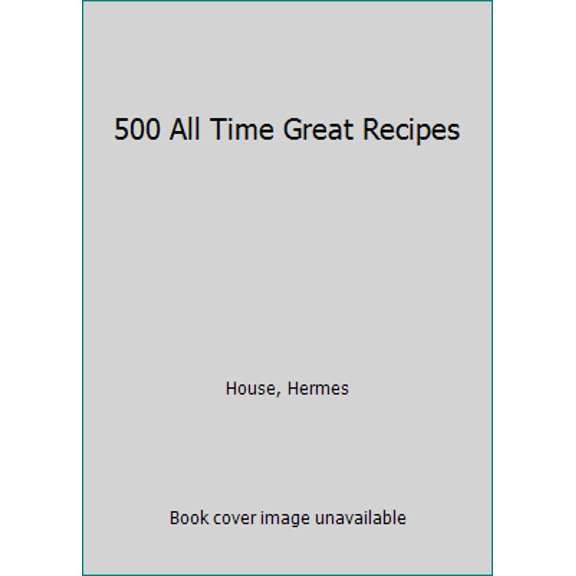 Pre-Owned 500 All Time Great Recipes (Paperback) 1840384751 9781840384758
