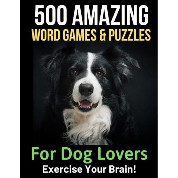 500 Amazing Word Games & Puzzles for Dog Lovers: Braintwisters to Exercise Your Mind
