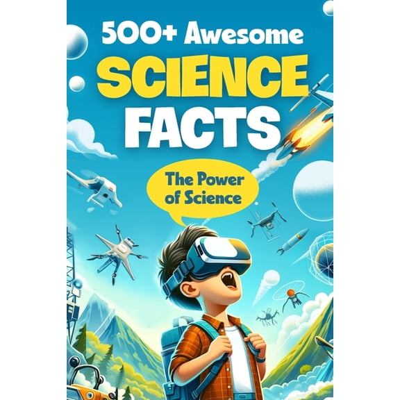 500+ Awesome Science Facts: The Power of Science: Facts about Science and Technology for Smart Kids, (Paperback)