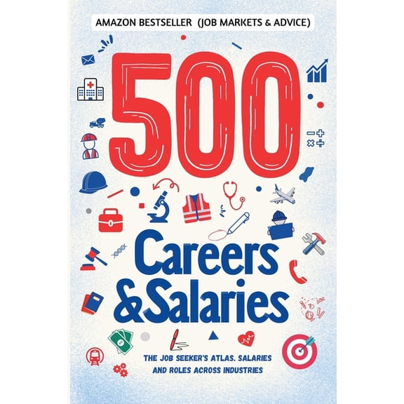 500 Careers and Salaries: The Job Seeker's Atlas. Salaries and Roles Across Industries, (Paperback)