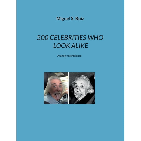 500 Celebrities Who Look Alike: A family resemblance, (Paperback)