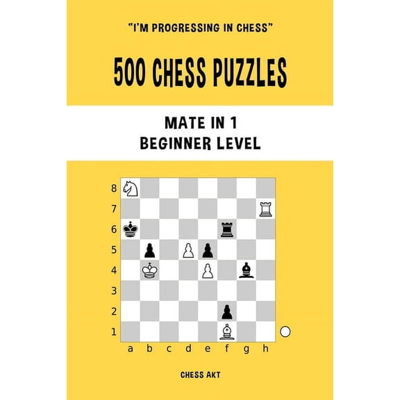 500 Chess Puzzles, Mate in 1, Beginner Level: Solve chess problems and improve your tactical skills, (Paperback)