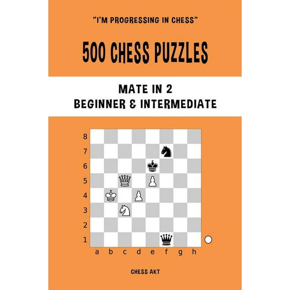500 Chess Puzzles, Mate in 2, Beginner and Intermediate Level: Solve chess problems and improve your tactical skills, (Paperback)