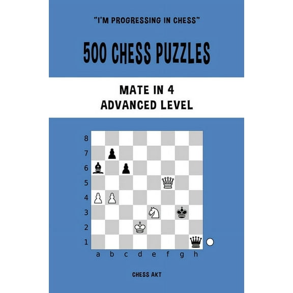500 Chess Puzzles, Mate in 4, Advanced Level: Solve chess problems and improve your tactical skills, (Paperback)