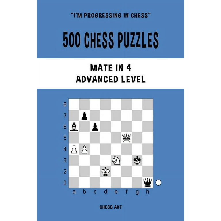 500 Chess Puzzles Mate in 4 Advanced Level by Chess Akt
