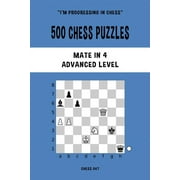 500 Chess Puzzles, Mate in 4, Advanced Level Solve chess problems and improve your tactical skills, Paperback