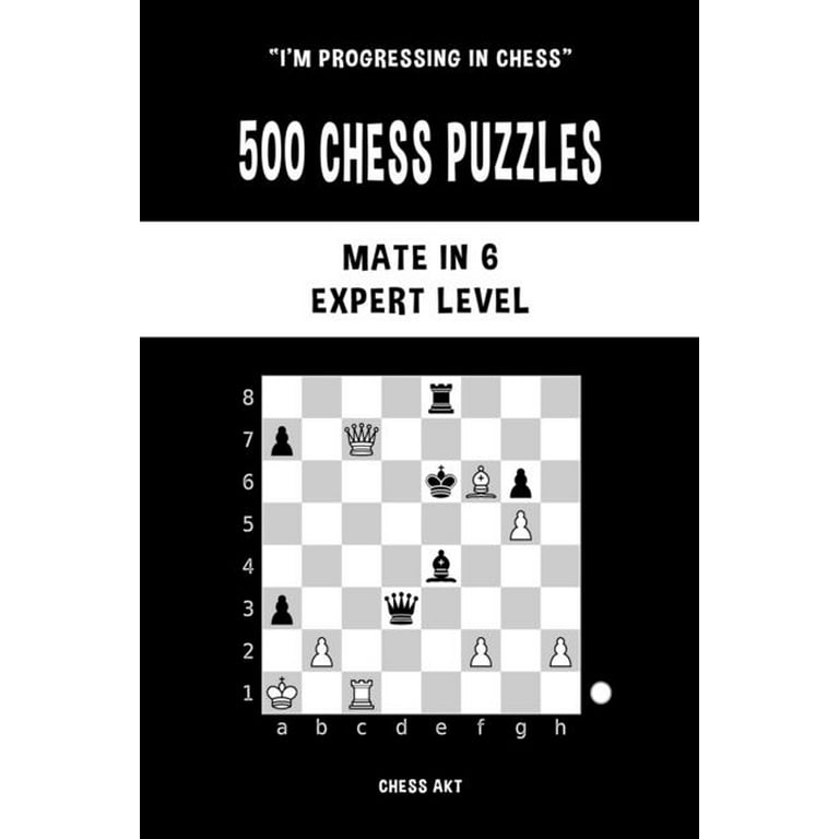500 Chess Puzzles, Mate in 6, Expert Level : Solve chess problems and  improve your tactical skills (Paperback) 