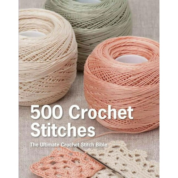500 Crochet Stitches: The Ultimate Crochet Stitch Bible (Hardcover)