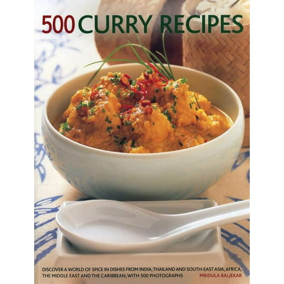 500 Curry Recipes : Discover A World Of Spice In Dishes From India, Thailand And South-East Asia, The Middle East And The Caribbean, With 500 Photographs (Paperback)