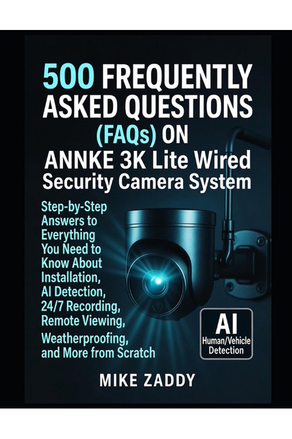 500 FREQUENTLY ASKED QUESTIONS (FAQs) ON ANNKE 3K Lite Wired Security Camera System, (Paperback)