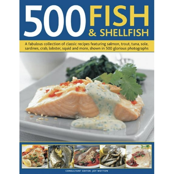 500 Fish & Shellfish : A fabulous collection of classic recipes featuring salmon, trout, tuna, sole, sardines, crab, lobster, squid and more, shown in 500 glorious photographs (Hardcover)