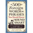 thumbnail image 1 of Pre-Owned 500 Foreign Words & Phrases You Should Know to Sound Smart: Terms to Demonstrate Your Savoir Faire, Chutzpah, and Bravado (Paperback) 1440540756 9781440540752, 1 of 1