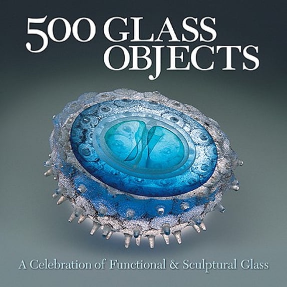 Pre-Owned 500 Glass Objects: A Celebration of Functional & Sculptural Glass (500 Series) (Paperback) 1579906931 9781579906931