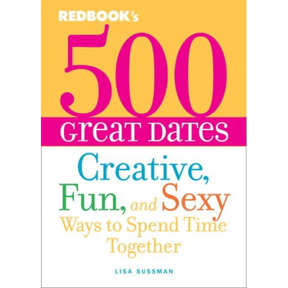 Pre-Owned Redbook's 500 Great Dates: Creative, Fun, and Sexy Ways to Spend Time Together (Paperback) 1588165620 9781588165626