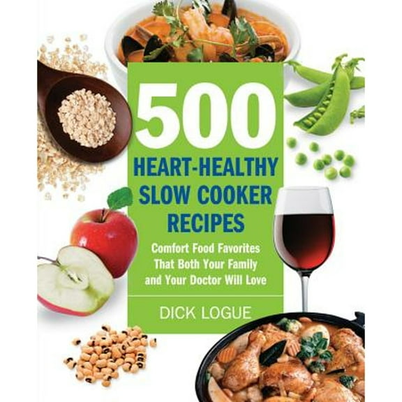 Pre-Owned 500 Heart-Healthy Slow Cooker Recipes: Comfort Food Favorites That Both Your Family and Your Doctor Will Love (Paperback) 1592334547 9781592334544